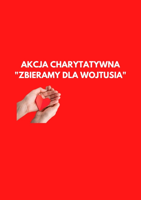 AKCJA CHARYTATYWNA ''ZBIERAMY DLA WOJTUSIA''