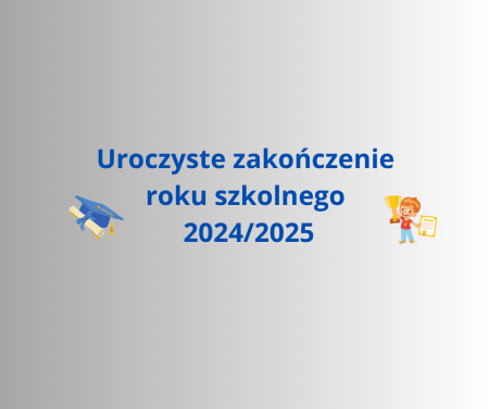 UROCZYSTE ZAKOŃCZENIE ROKU SZKOLNEGO 2024/2025