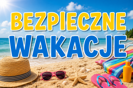 BEZPIECZNE WAKACJE